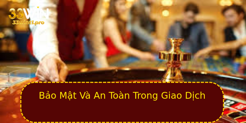 Bảo Mật Và An Toàn Trong Giao Dịch Bảo Mật Và An Toàn Trong Giao Dịch