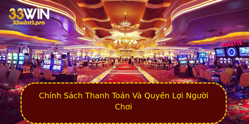 Chính Sách Thanh Toán Và Quyền Lợi Người Chơi Chính Sách Thanh Toán Và Quyền Lợi Người Chơi